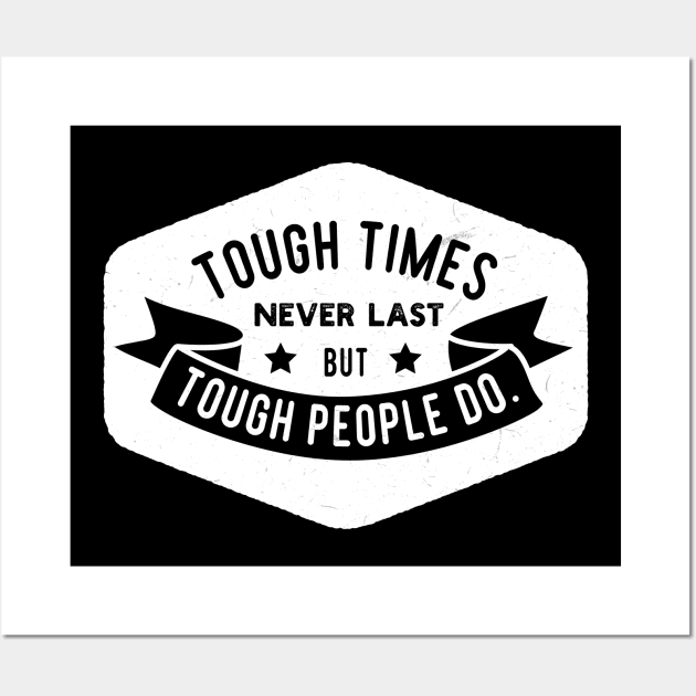 "Tough Times Never Last, But Tough People Do" Inspirational Motto Wall Art by EbukaAmadiObi19